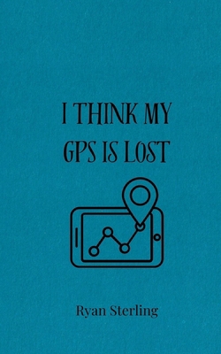 I Think My GPS is Lost 3690855535 Book Cover