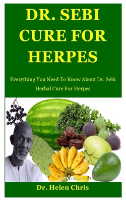 Dr. Sebi Cure For Herpes: Everything You Need To Know About Dr. Sebi Herbal Cure For Herpes B085RQRRCN Book Cover