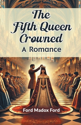 The Fifth Queen Crowned A Romance 9365785588 Book Cover