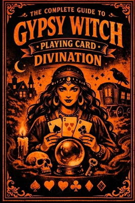 The Complete Guide to Gypsy Witch Playing Card ... B0FXTPRYG6 Book Cover