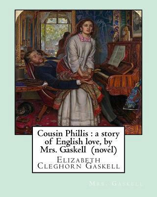 Cousin Phillis: a story of English love, by Mrs... 1533387001 Book Cover