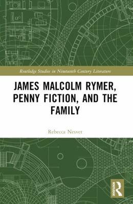 James Malcolm Rymer, Penny Fiction, and the Family 1032431601 Book Cover