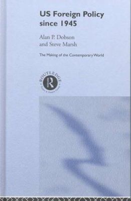 US Foreign Policy since 1945 (The Making of the... 0415240557 Book Cover