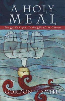 A Holy Meal: The Lord's Supper in the Life of t... 0801027683 Book Cover