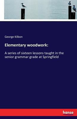 Elementary woodwork: A series of sixteen lesson... 3337274641 Book Cover