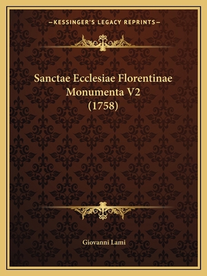 Sanctae Ecclesiae Florentinae Monumenta V2 (1758) [Latin] 1166326365 Book Cover
