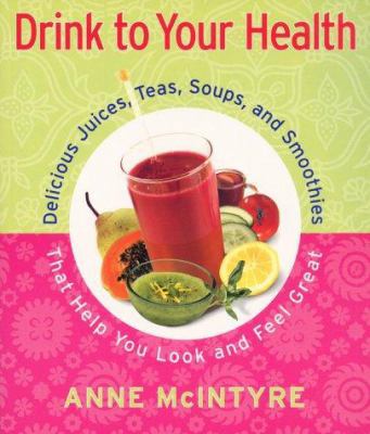 Drink to Your Health: Delicious Juices, Teas, S... 0684869462 Book Cover