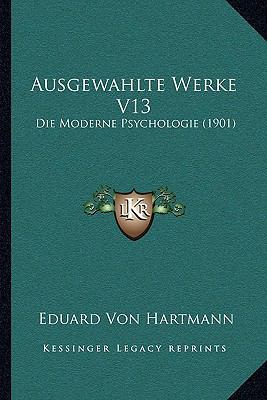 Ausgewahlte Werke V13: Die Moderne Psychologie ... [German] 1168138647 Book Cover