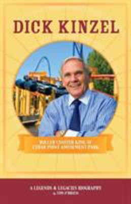 Dick Kinzel: Roller Coaster King of Cedar Point... 0974332461 Book Cover