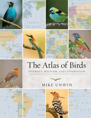 The Atlas of Birds: Diversity, Behavior, and Co... 0691149496 Book Cover