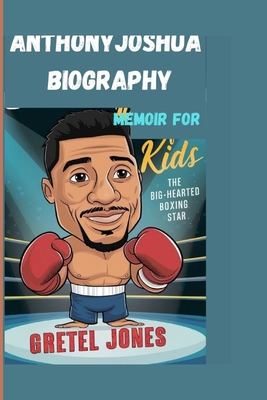 Anthony Joshua Memoir for Kids: The Big-Hearted...            Book Cover