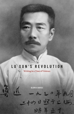 Lu Xun's Revolution: Writing in a Time of Violence 0674072642 Book Cover