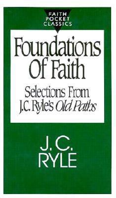 Foundations of Faith: Selections from J.C. Ryle... 088270642X Book Cover