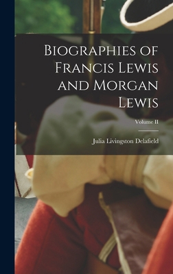 Biographies of Francis Lewis and Morgan Lewis; ... 1016650612 Book Cover