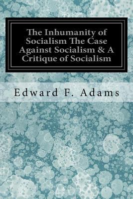 The Inhumanity of Socialism The Case Against So... 1978072937 Book Cover