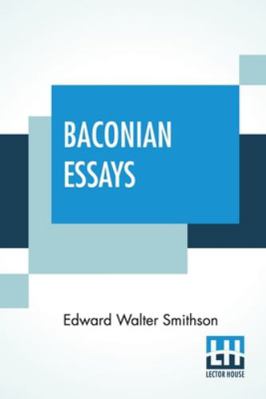 Baconian Essays: With An Introduction, Two Essa... 9390294363 Book Cover