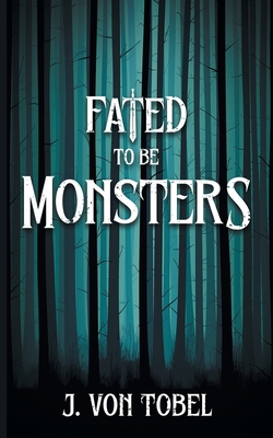 Fated to be Monsters 1509259953 Book Cover