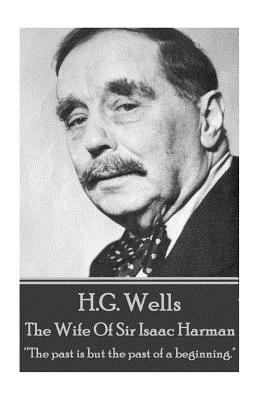 H.G. Wells - The Wife of Sir Isaac Harman: "The... 1785435388 Book Cover