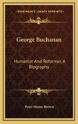 George Buchanan: Humanist and Reformer, a Biogr... 1163416606 Book Cover