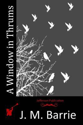 A Window in Thrums 1514819074 Book Cover