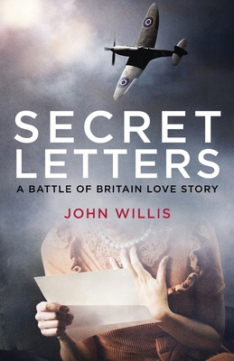 Secret Letters: A Battle of Britain Love Story 1912914654 Book Cover