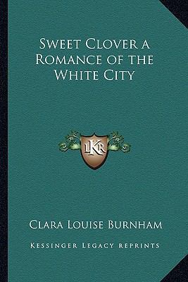 Sweet Clover a Romance of the White City 1162806028 Book Cover