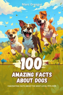 100 Amazing Facts about Dogs: Fascinating Facts... B0CCCVRJZP Book Cover
