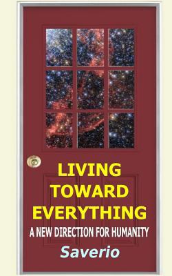 Living Toward Everything: A New Direction For H... 0692110623 Book Cover