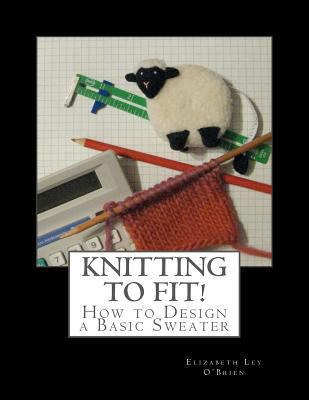 Knitting To Fit: Learn to Design Basic Sweater ... 1466478527 Book Cover