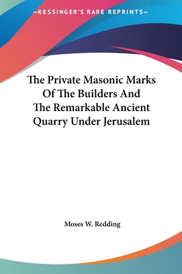 The Private Masonic Marks Of The Builders And T... 1161599037 Book Cover