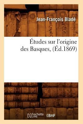Études Sur l'Origine Des Basques, (Éd.1869) [French] 2012544304 Book Cover