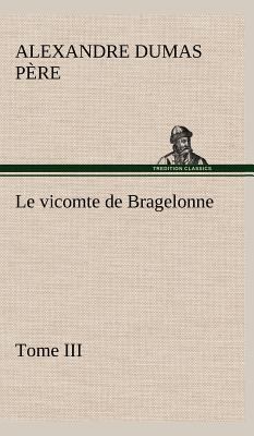 Le vicomte de Bragelonne, Tome III. [French] 384914691X Book Cover