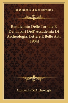 Rendiconto Delle Tornate E Dei Lavori Dell' Acc... [Italian] 1165693399 Book Cover