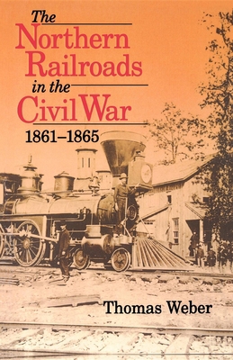 Northern Railroads in the Civil War, 1861-1865 0253213215 Book Cover