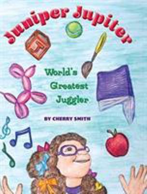 Juniper Jupiter: World's Greatest Juggler 1940645565 Book Cover