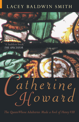 Catherine Howard: The Queen Whose Adulteries Ma... 184868214X Book Cover