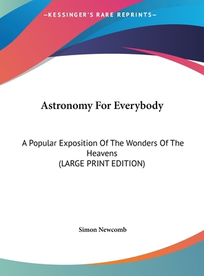 Astronomy for Everybody: A Popular Exposition o... [Large Print] 1169891977 Book Cover