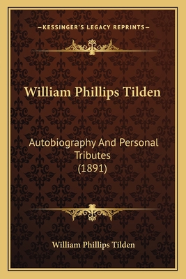 William Phillips Tilden: Autobiography And Pers... 116527311X Book Cover