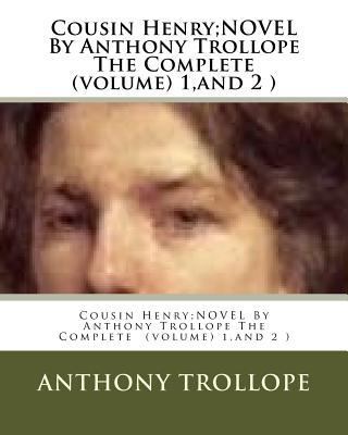 Cousin Henry;NOVEL By Anthony Trollope The Comp... 1530488168 Book Cover