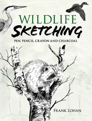 Wildlife Sketching: Pen, Pencil, Crayon and Cha... 0486474577 Book Cover