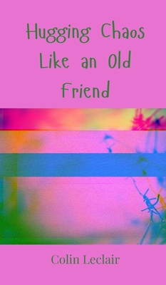 Hugging Chaos Like an Old Friend 3690851882 Book Cover