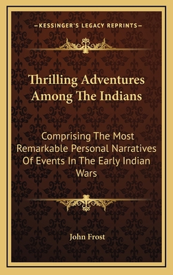 Thrilling Adventures Among the Indians: Compris... 1163679801 Book Cover