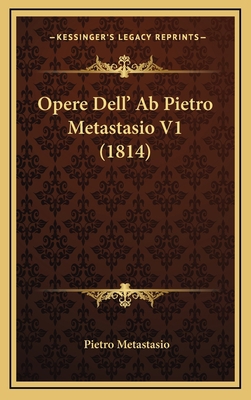Opere Dell' Ab Pietro Metastasio V1 (1814) [Italian] 116713933X Book Cover