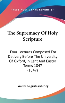 The Supremacy Of Holy Scripture: Four Lectures ... 054891849X Book Cover