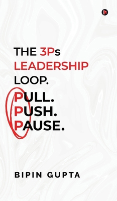 The 3Ps Leadership Loop. Pull. Push. Pause. B0FJHW9K68 Book Cover