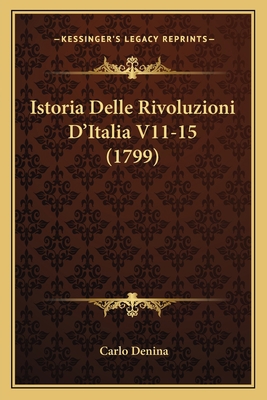 Istoria Delle Rivoluzioni D'Italia V11-15 (1799) [Italian] 1166203328 Book Cover