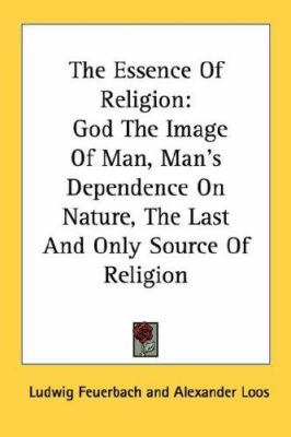 The Essence Of Religion: God The Image Of Man, ... 1428636048 Book Cover