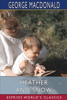 Heather and Snow (Esprios Classics) 1034715852 Book Cover