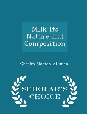 Milk Its Nature and Composition - Scholar's Cho... 1298167221 Book Cover