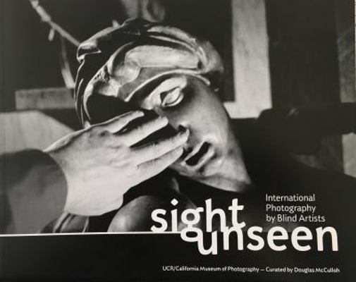 Sight Unseen: International Photography By Blind Artists 0982304617 Book Cover